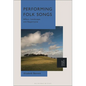 Performing Folk Songs: Affect, Landscape and Repertoire - Paperback