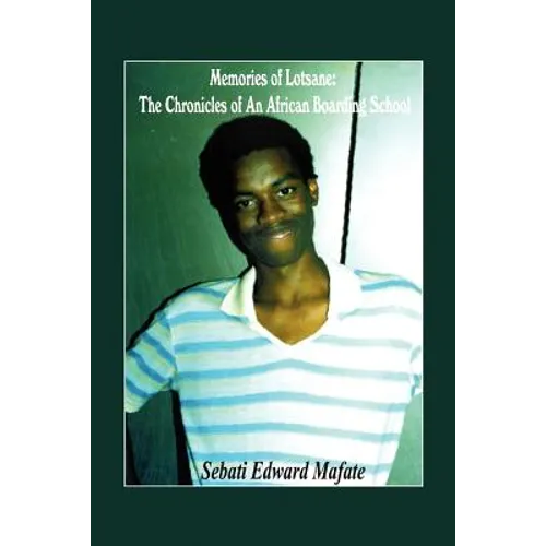 Memories of Lotsane: The Chronicles of an African Boarding School. - Paperback