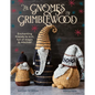 The Gnomes of Grimblewood: Enchanting Friends to Knit, Full of Magic and Mischief - Paperback