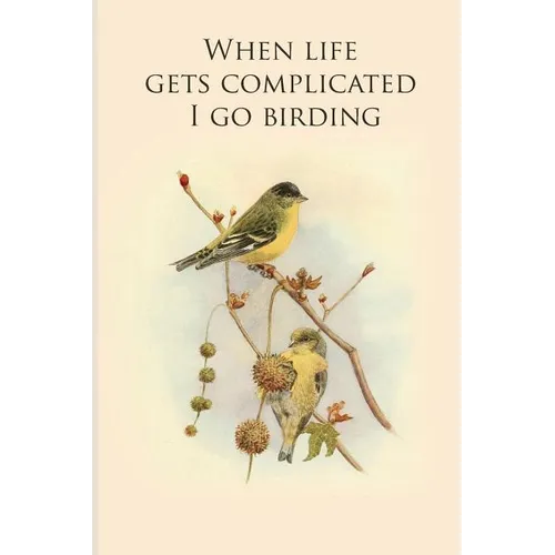 When life gets complicated I go birding: Gifts For Birdwatchers - a great logbook, diary or notebook for tracking bird species. 120 pages - Paperback