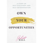 Own Your Opportunities: A Story of Self-Discovery and Self-Determination - Hardcover