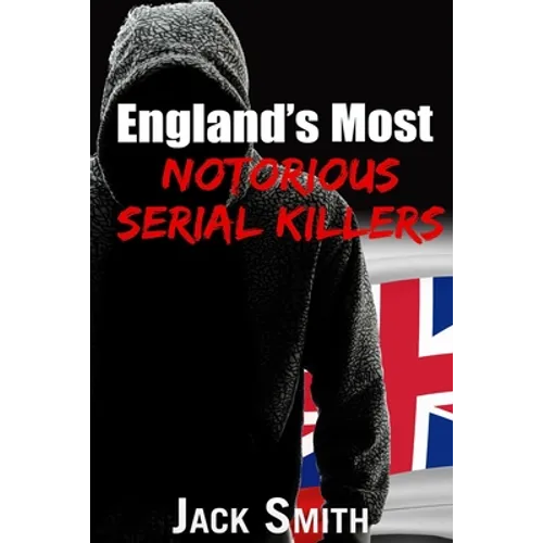 England's Most Notorious Serial Killers - Paperback