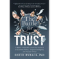 The Battle for Trust: A Brief History and Its Effect on Extreme Politics, Artificial Intelligence, and Nuclear Threat - Paperback