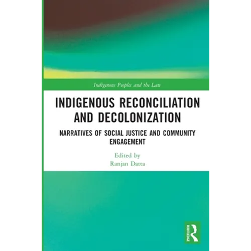 Indigenous Reconciliation and Decolonization: Narratives of Social Justice and Community Engagement - Paperback