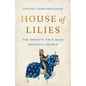 House of Lilies: The Dynasty That Made Medieval France - Hardcover