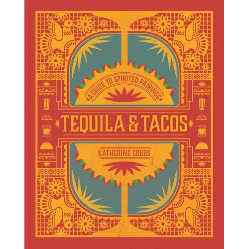 Tequila & Tacos: A Guide to Spirited Pairings - Hardcover