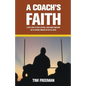 A Coach's Faith: A True Story of How a Football Coach Made Something Out of Nothing Through His Faith in Jesus - Paperback