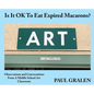 Is It OK To Eat Expired Macarons?: Observations And Conversations From A Middle School Art Classroom - Hardcover
