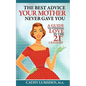 The Best Advice Your Mother Never Gave You: A Guide To Finding Love in the 21st Century - Paperback