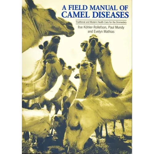 A Field Manual of Camel Diseases: Traditional and Modern Veterinary Care for the Dromedary - Paperback