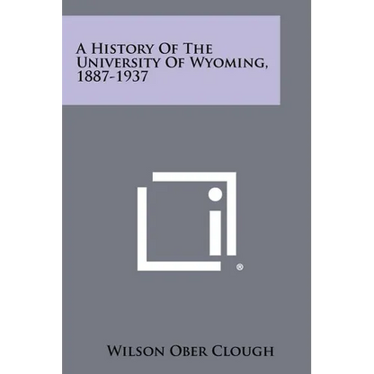 A History of the University of Wyoming, 1887-1937 - Paperback