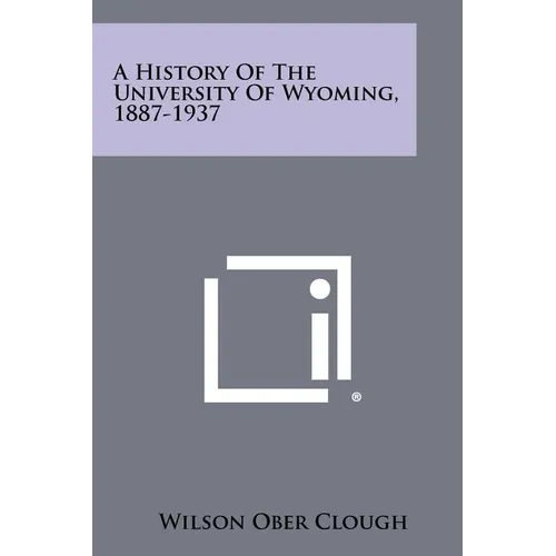 A History of the University of Wyoming, 1887-1937 - Paperback