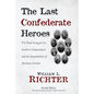 The Last Confederate Heroes: The Final Struggle for Southern Independence and the Assassination of Abraham Lincoln - Paperback