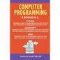 Computer Programming: 6 Books in 1: Beginner's Guide + Best Practices to Programming Code with Python, JavaScript and Java - Paperback