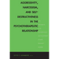 Aggressivity, Narcissism, and Self-Destructiveness in the Psychotherapeutic Rela: New Developments in the Psychopathology and Psychotherapy of Severe - Paperback