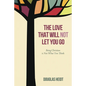 The Love That Will Not Let You Go: Being Christian Is Not What You Think - Hardcover