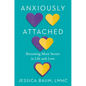 Anxiously Attached: Becoming More Secure in Life and Love - Hardcover