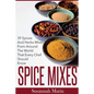 Spice Mixes: 39 Spices And Herbs Mixes From Around The World That Every Chef Should Know - Paperback