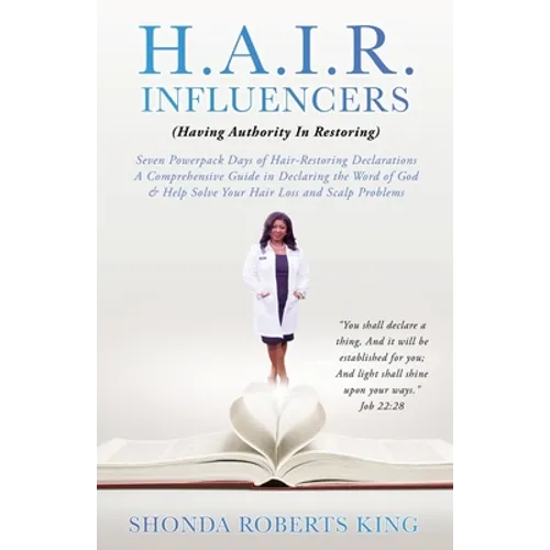 H.A.I.R. Influencers: (Having Authority In Restoring) Seven Powerpack Days of Hair-Restoring Declarations A Comprehensive Guide in Declaring - Paperback