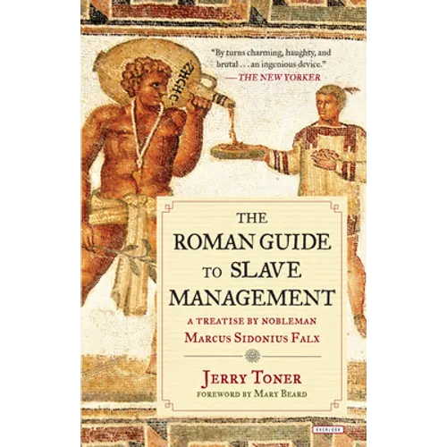 The Roman Guide to Slave Management: A Treatise by Nobleman Marcus Sidonius Falx - Paperback