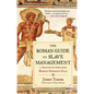 The Roman Guide to Slave Management: A Treatise by Nobleman Marcus Sidonius Falx - Paperback