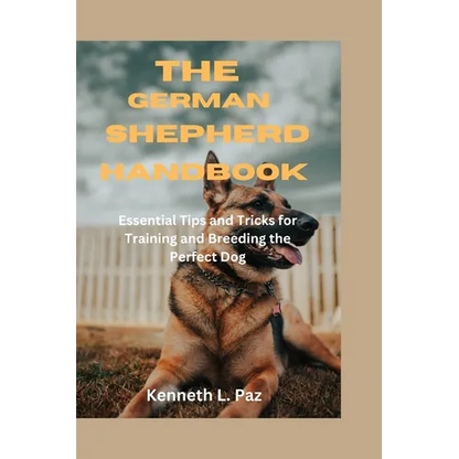 The German Shepherd Handbook: Essential Tips and Tricks for Training and Breeding the Perfect Dog - Paperback