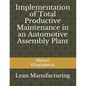 Implementation of Total Productive Maintenance in an Automotive Assembly Plant - Paperback