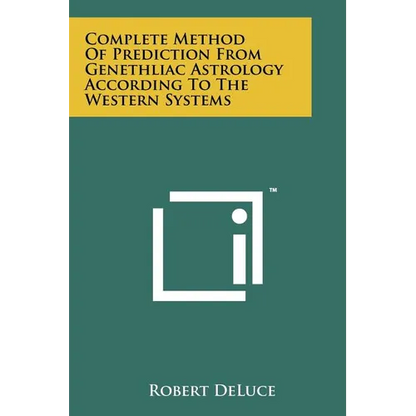 Complete Method Of Prediction From Genethliac Astrology According To The Western Systems - Paperback