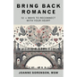 Bring Back Romance: 52 + Ways to Reconnect with Your Heart - Paperback