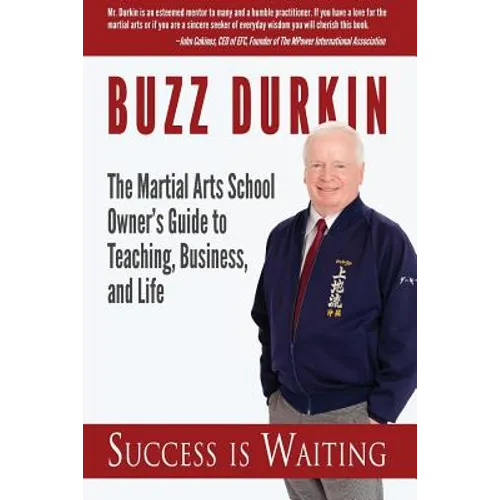 Success is Waiting: The Martial Arts School Owner's Guide to Teaching, Business, and Life - Paperback