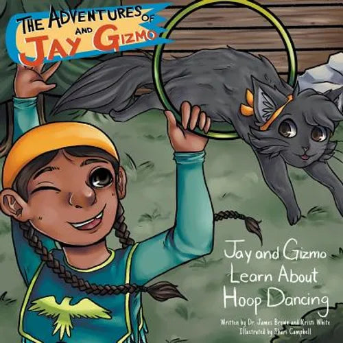 The Adventures of Jay and Gizmo: Jay and Gizmo Learn About Indigenous Hoop Dancing - Paperback