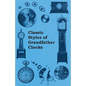 Classic Styles of Grandfather Clocks - Paperback