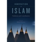 Innovation in Islam: Traditions and Contributions - Hardcover