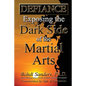 Defiance: Exposing the Dark Side of the Martial Arts - Paperback