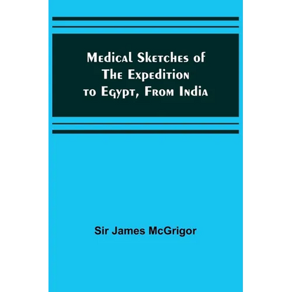 Medical Sketches of the Expedition to Egypt, from India - Paperback