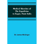 Medical Sketches of the Expedition to Egypt, from India - Paperback