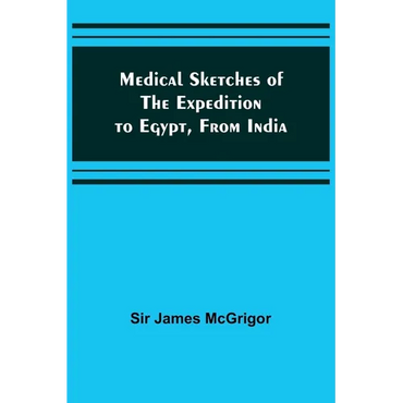 Medical Sketches of the Expedition to Egypt, from India - Paperback