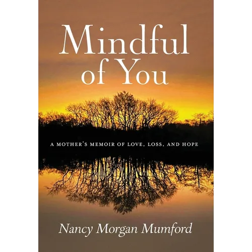 Mindful of You: A Mother's Memoir of Love, Loss, and Hope - Hardcover