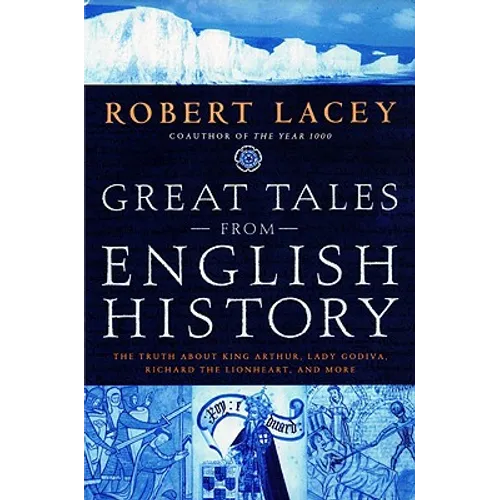 Great Tales from English History: The Truth about King Arthur, Lady Godiva, Richard the Lionheart, and More - Hardcover