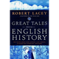 Great Tales from English History: The Truth about King Arthur, Lady Godiva, Richard the Lionheart, and More - Hardcover