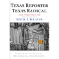 Texas Reporter, Texas Radical: The Writings of Journalist Dick J. Reavis - Paperback