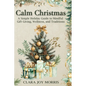 Calm Christmas: Transform Your Holiday Season with Mindful Ideas, Stress-Free Celebrations, and Heartfelt Traditions for a Joyful Christmas - Paperback