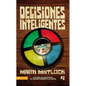 Decisiones Inteligentes: Por Que Las Decisiones No Pueden Tomarse a la Ligera - Paperback