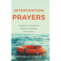 Intervention Prayers: Powerful Prayers to Rescue and Restore Your Family - Hardcover