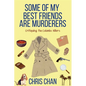 Some of My Best Friends are Murders: Chris Chan's Nonfiction Mystery Criticism Series - Paperback