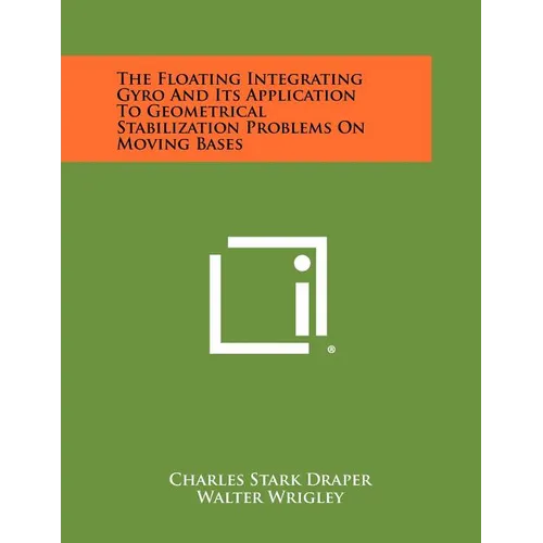 The Floating Integrating Gyro And Its Application To Geometrical Stabilization Problems On Moving Bases - Paperback