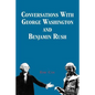 Conversations with George Washington and Benjamin Rush - Paperback