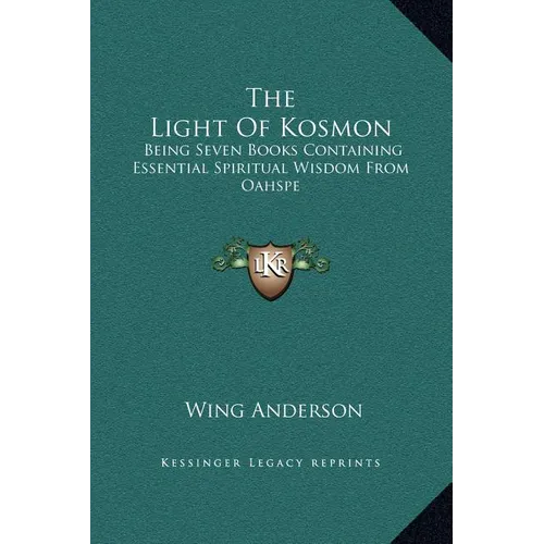 The Light of Kosmon: Being Seven Books Containing Essential Spiritual Wisdom from Oahspe - Hardcover