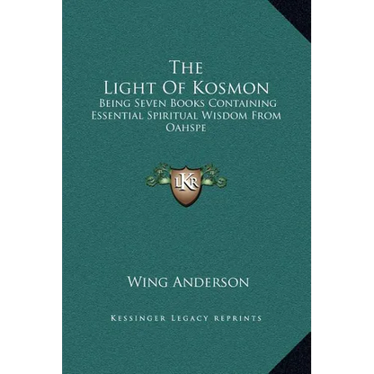 The Light of Kosmon: Being Seven Books Containing Essential Spiritual Wisdom from Oahspe - Hardcover