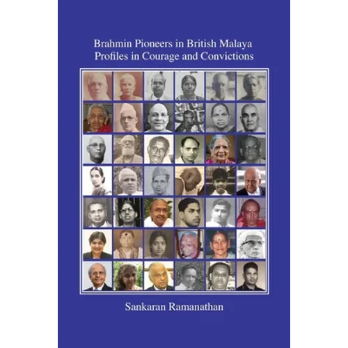 Brahmin Pioneers in British Malaya: Profiles in Courage and Convictions - Paperback